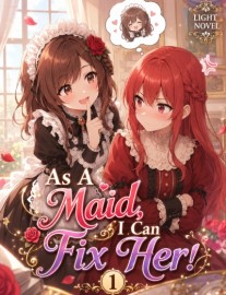As A Maid, I Can Fix Her!