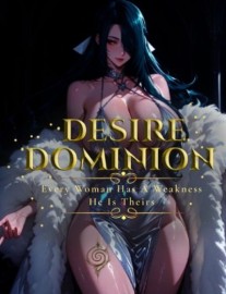 Desire Dominion: Every Woman Has A Weakness. He Is Theirs