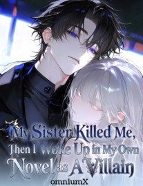 My Sister Killed Me, Then I woke Up In My Own Novel As A Villain