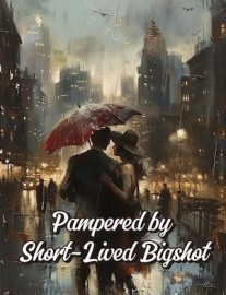 Pampered by Short-Lived Bigshot