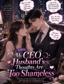 Rebirth: My CEO Husband's Thoughts Are Too Shameless